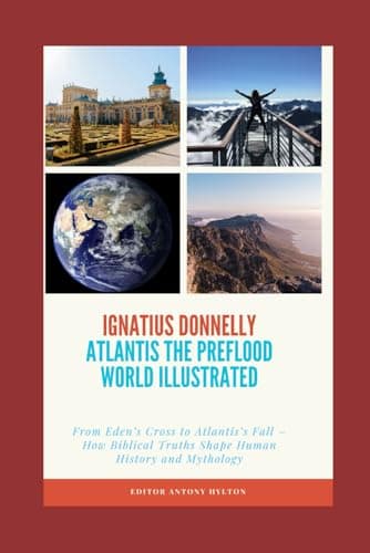 Image of ATLANTIS THE PRE-FLOOD WORLD ILLUSTRATED: From Eden’s Cross to Atlantis’s Fall – How Biblical Truths Shape Human History and Mythology