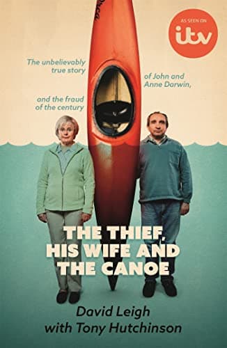 Image of The Thief, His Wife and The Canoe: The astonishing true story of Anne Darwin and 'Canoe Man' John and their jaw-dropping deception