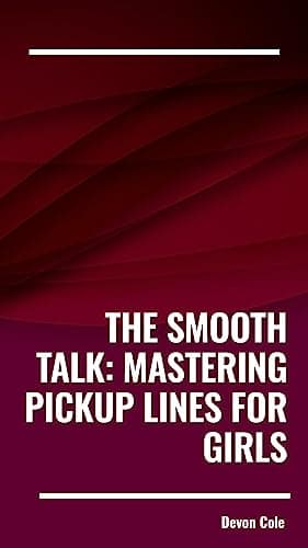 Image of The Smooth Talk: Mastering Pickup Lines for Girls (The Art of Connection)