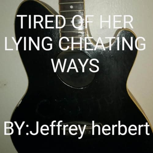Image of TIRED OF HER LYING,CHEATING WAYS