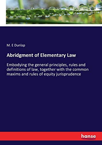 Image of Abridgment of Elementary Law: Embodying the general principles, rules and definitions of law, together with the common maxims and rules of equity jurisprudence