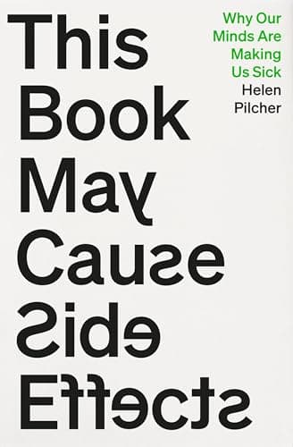 Image of This Book May Cause Side Effects: Why Our Minds Are Making Us Sick