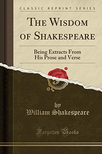 Image of The Wisdom of Shakespeare: Being Extracts from His Prose and Verse (Classic Reprint)