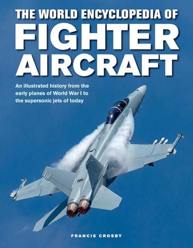 Image of Fighter Aircraft, The World Encyclopedia of: An illustrated history from the early planes of World War I to the supersonic jets of today