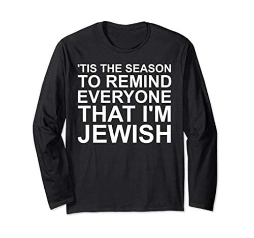 Image of 'Tis The Season To Remind Everyone That I'm Jewish Holiday Long Sleeve T-Shirt