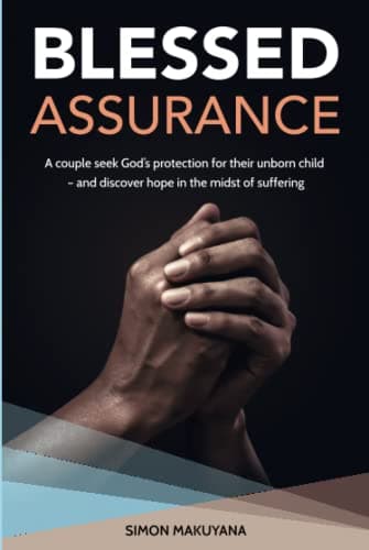 Image of Blessed Assurance: A couple seek God’s protection for their unborn child – and discover hope in the midst of suffering