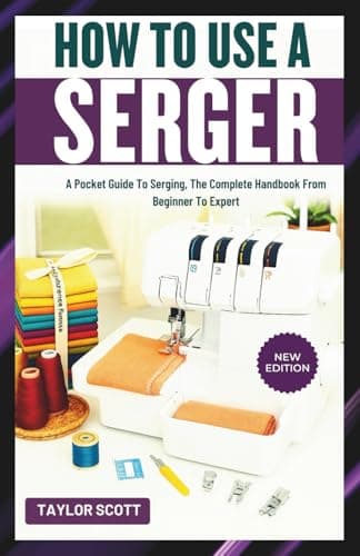 Image of HOW TO USE A SERGER: A Pocket Guide To Serging, The Complete Handbook From Beginner To Expert