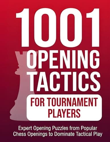 Image of 1001 Opening Tactics for Tournament Players: Expert Opening Puzzles from Popular Chess Openings to Dominate Tactical Play