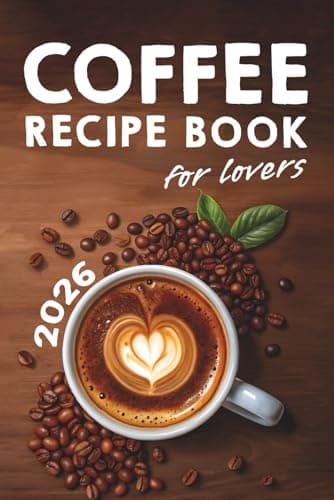 Image of Coffee Lovers' Recipe Book: Over 200 Ways to Brew Your Perfect Cup + Barista Secrets for Beginners