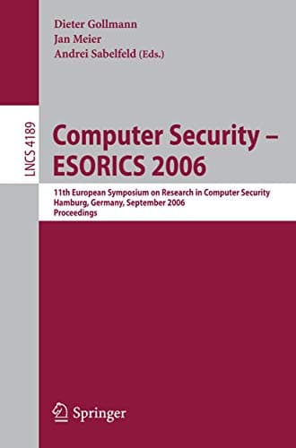 Image of Computer Security – ESORICS 2006: 11th European Symposium on Research in Computer Security, Hamburg, Germany, September 18-20, 2006, Proceedings: 4189 (Lecture Notes in Computer Science, 4189)
