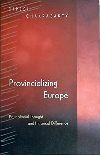 Image of Provincializing Europe – Postcolonial Thought & Historical Difference (Princeton Studies in Culture/Power/History)