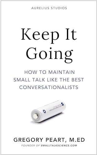 Image of Keep It Going: How to Maintain Small Talk Like the Best Conversationalists