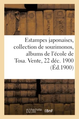 Image of Estampes japonaises, excellente collection de sourimonos, albums de l'école de Tosa: Dessins Originaux. Vente, 22 Décembre 1900
