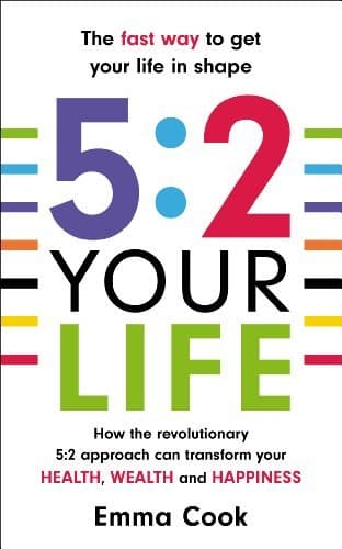 Image of By Emma Cook - 5:2 Your Life: How the revolutionary 5:2 approach can transform your health, your wealth and your happiness