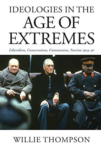 Image of Ideologies in the Age of Extremes: Liberalism, Conservatism, Communism, Fascism 1914-1991