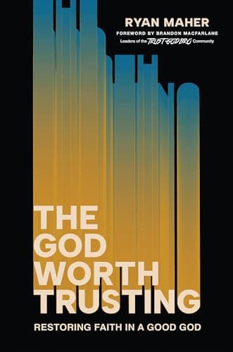 Image of The God Worth Trusting: Restoring Faith in a Good God