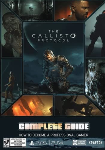 Image of The Callisto Protocol Complete Guide: How to become a professional gamer