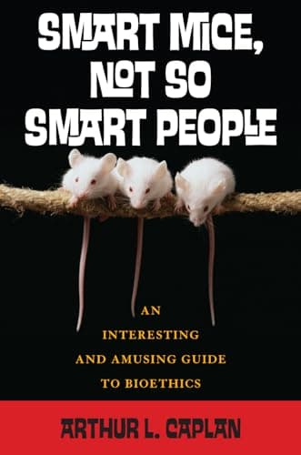 Image of Smart Mice, Not-So-Smart People: An Interesting and Amusing Guide to Bioethics