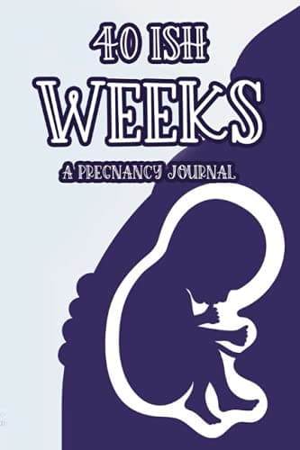 Image of 40ish Weeks A Pregnancy Journal: Weekly Pregnancy Progress Tracker And Notebook For Moms-To-Be, Journal For Notes And Observations