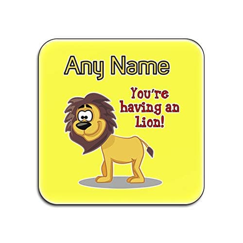 Image of UNIGIFT Personalised Gift - Set of 4 x You Are Having a Lion Square Gloss Coaster (Animal Slogan Design Colour) Any Name Message Unique - Zoo Silly Cute Funny Novelty Wild Lover King Forest