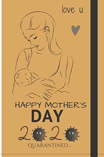 Image of happy mother's day 2020 quarantined: International Mother's Day gifts , for Women, blank notebook . perfect gift for parents in quarantine time 2020, 110 pages ( 6*9 ) inches Write Memories now