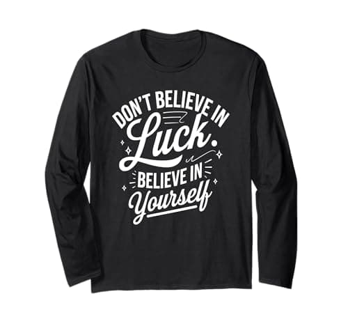 Image of Don't Believe In Luck, Believe In Yourself Long Sleeve T-Shirt