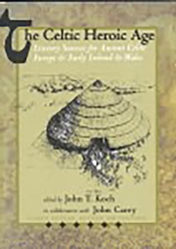 Image of The Celtic Heroic Age: Literary Sources for Ancient Celtic Europe & Early Ireland & Wales: 1 (Celtic Studies Publications)