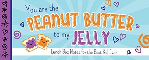 Image of You Are the Peanut Butter to My Jelly: Lunch Box Notes for the Best Kid Ever: 1 (Sealed with a Kiss)