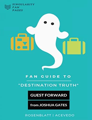 Image of Fan Guide to Destination Truth: A fan-written book with cast interviews, episode reviews & answers to popular fan questions