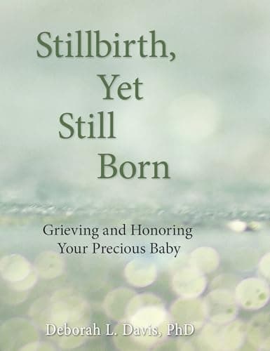Image of Stillbirth, Yet Still Born: Grieving and Honoring Your Precious Baby