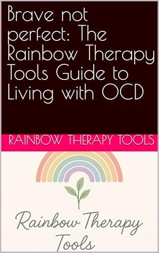 Image of Brave not perfect: The Rainbow Therapy Tools Guide to Living with OCD (Rainbow Therapy Tools Self-Help Series)