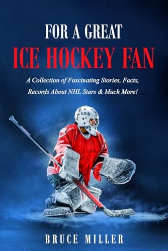 Image of For a Great Ice Hockey Fan: A Collection of Fascinating Stories, Facts, Records About NHL Stars & Much More! (For People Who Have Everything Series Gift Books)