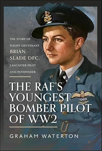 Image of The RAF's Youngest Bomber Pilot of WW2: The Story of Flight Lieutenant Brian Slade DFC, Lancaster Pilot and Pathfinder
