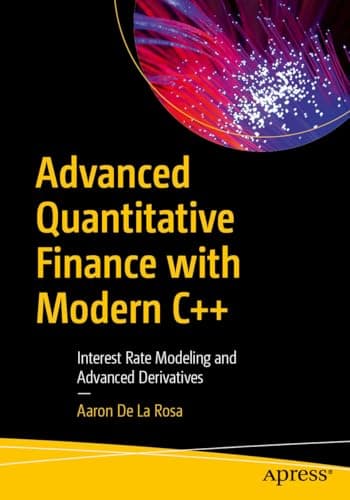 Image of Advanced Quantitative Finance with Modern C++: Interest Rate Modeling and Advanced Derivatives