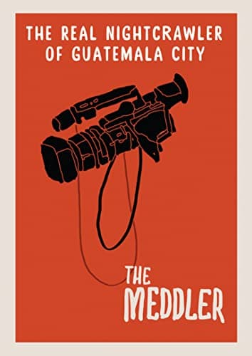 Image of The Meddler: The Real Nightcrawler Of Guatemala City