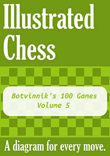 Image of Botvinnik's 100 Games - Volume 5: Illustrated Chess - A diagram for every move.