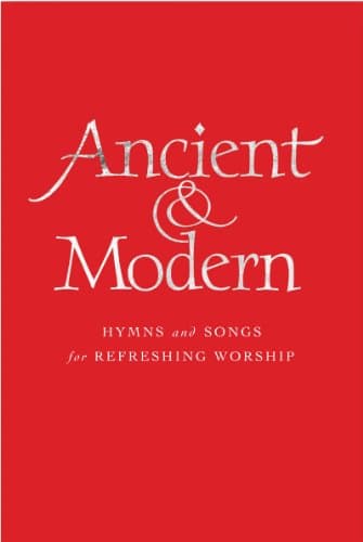 Image of Ancient and Modern Full Music Edition: Hymns and Songs for Refreshing worship