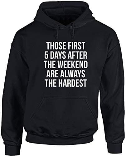 Image of Hippowarehouse Those First 5 Days After The Weekend are Always The Hardest Unisex Hoodie Hooded top (Specific Size Guide in Description) Black