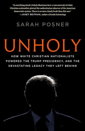 Image of Unholy: How White Christian Nationalists Powered the Trump Presidency, and the Devastating Legacy They Left Behind: Why White Evangelicals Worship at the Altar of Donald Trump