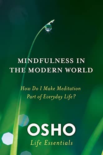 Image of Mindfulness in the Modern World: How Do I Make Meditation Part of Everyday Life? (Osho Life Essentials)