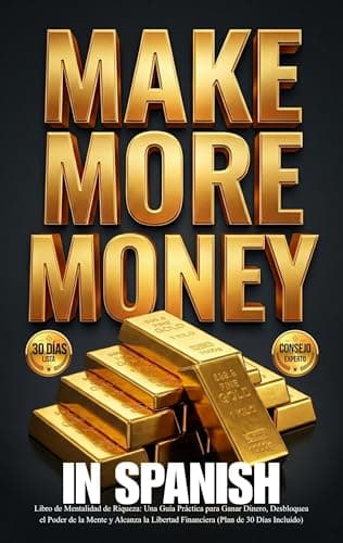 Image of Make More Money in Spanish: Libro de Mentalidad de Riqueza: Una Guía Práctica para Ganar Dinero, Desbloquea el Poder de la Mente y Alcanza la Libertad ... (Plan de 30 Días Incluido) (Spanish Edition)