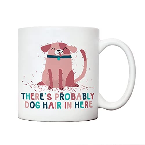 Image of There's probably dog hair in here mug | dog presents | gifts for dog lovers/dog gift ideas for dog owners/dog lovers gifts for women - dog walker gifts