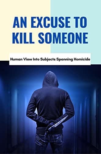 Image of An Excuse To Kill Someone:Human View Into Subjects Spanning Homicide