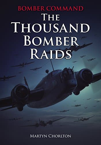 Image of Bomber Command: The Thousand Bomber Raids - An Illustrated Account of the RAF's 1942 Offensive Against Germany (World War II Aviation History)