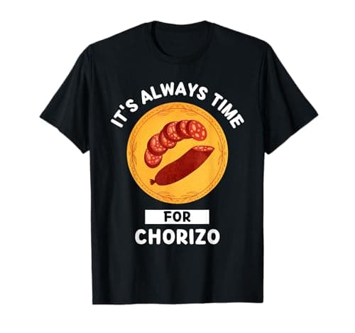 Image of Chorizo Food Lover It's Always Time For Eating Chorizo T-Shirt