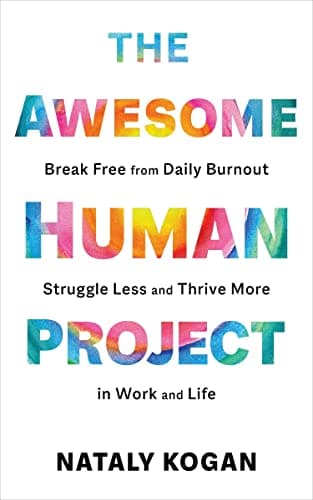 Image of The Awesome Human Project: Break Free from Daily Burnout, Struggle Less, and Thrive More in Work and Life