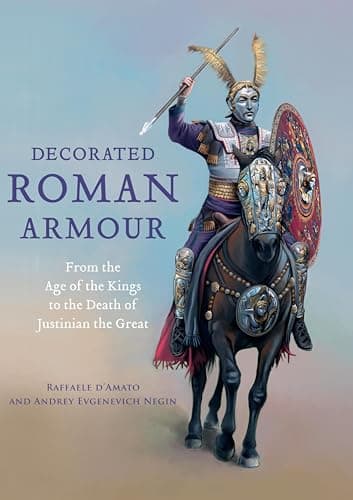 Image of Decorated Roman Armour: From the Age of the Kings to the Death of Justinian the Great