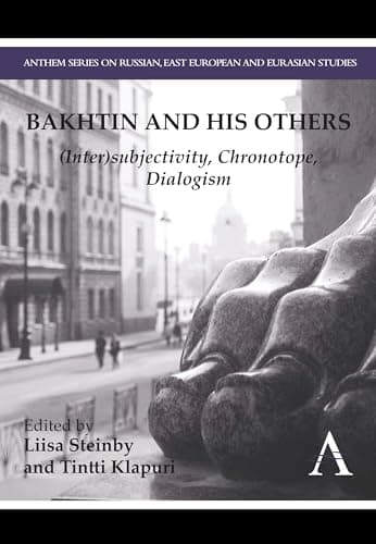 Image of Bakhtin and his Others: (Inter)subjectivity, Chronotope, Dialogism (Anthem Series on Russian, East European and Eurasian Studies)