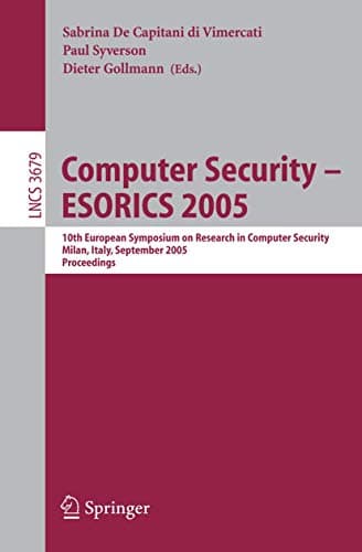 Image of Computer Security - ESORICS 2005: 10th European Symposium on Research in Computer Security, Milan, Italy, September 12-14, 2005, Proceedings: 3679 (Lecture Notes in Computer Science, 3679)