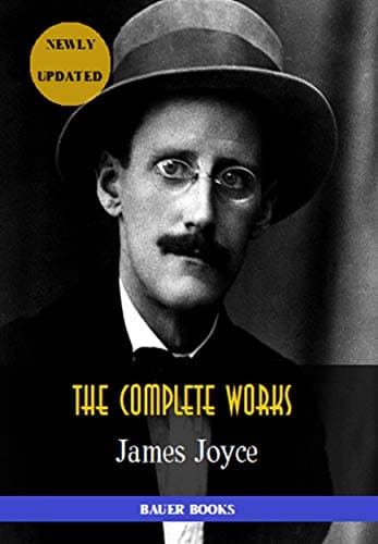 Image of James Joyce: The Complete Works: Dubliners, Ulysses, Chamber Music, Exiles, Finnegans Wake... (Bauer Books) (All Time Best Writers Book 25)